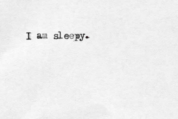 I am sleepy.