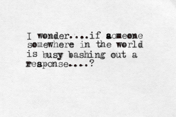 I wonder ....if aomeone s a somewhere in the world is busy bashing out a reaponse....? s 