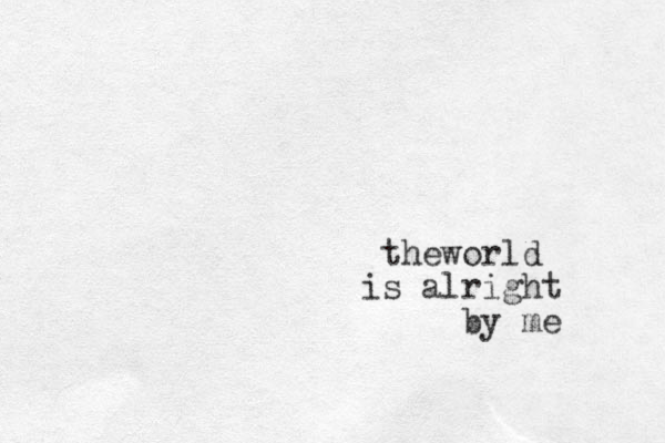theworld is alright by me 