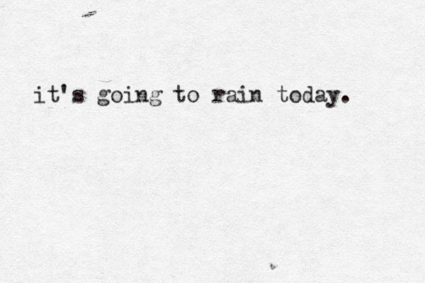 it's going to rain today. 