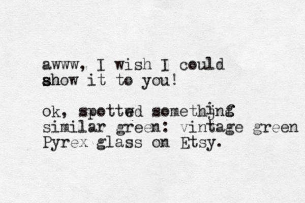 awww, I wish I could ahow it to you! s s h ok, spottwd e e somethjnf similar green: vintage green Pyrex glass on Etsy. i g g 