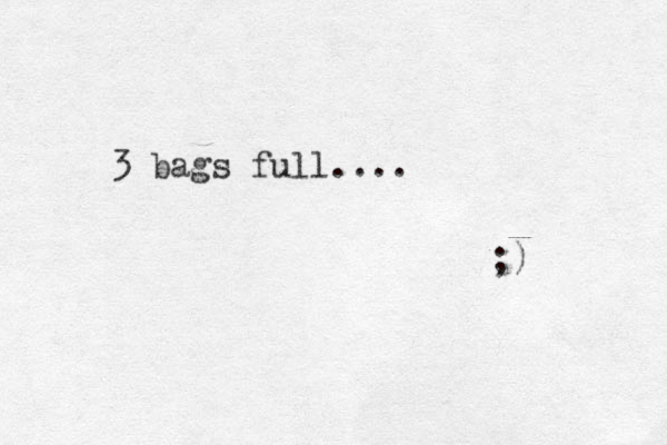 3 bags full.... ;) 