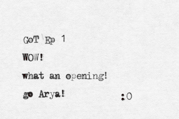 GoT Ep 1 WOW! what an opening! go Arya! :0 