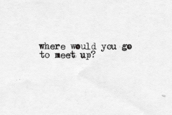 where would you go to meet up?