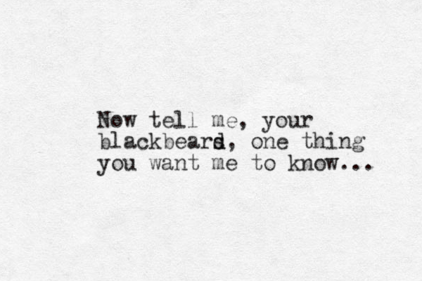 Now tell me, your blackbears d d, one thing you want me to know... 