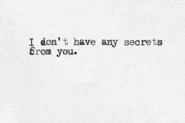 I don't have any secrets c from you.