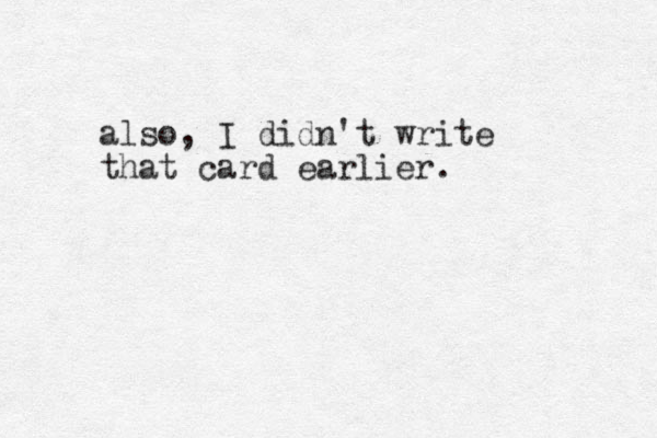 also, I didn't write that card earlier.