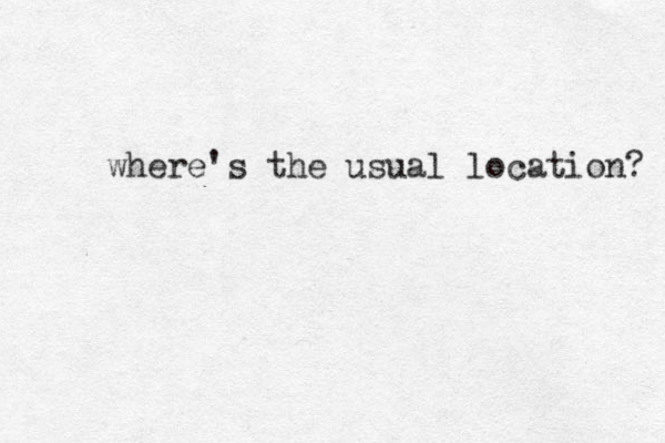 where's the usual location? 
