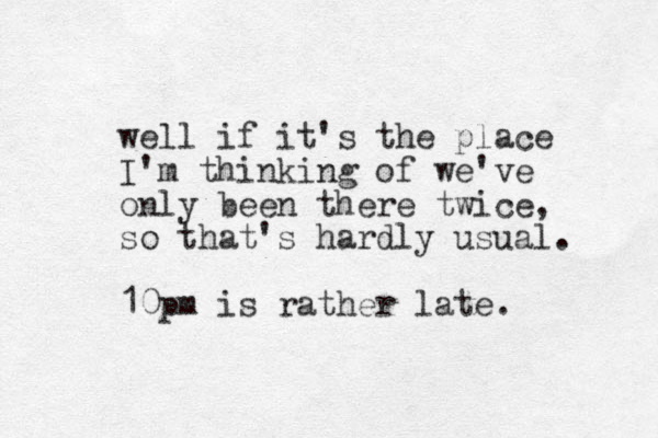 well if it's the place I'm thinking of we've only been there twice, so that's hardly usual. 10pm is rather late.