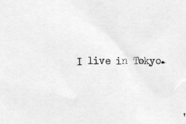 I live in Tokyo. ' 