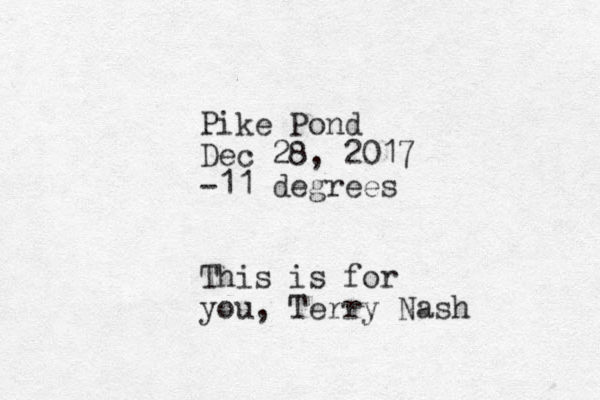 Pike Pond Dec 28, 2017 -11 degrees This is for you, Terry Nash