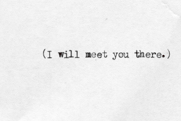 (I will meet you there.) 
