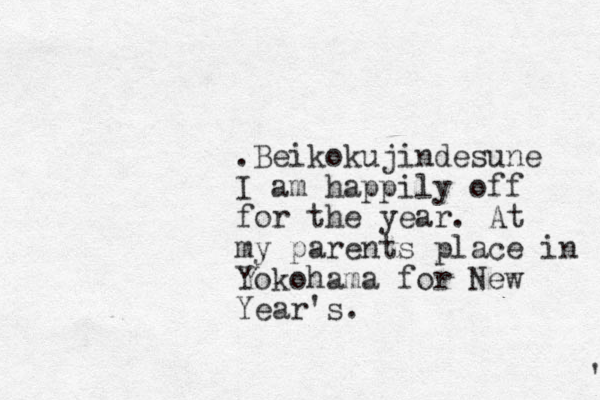 .Beikokujindesune I am happily off for the year. At my parents place in Yokohama for New Year's. ' 