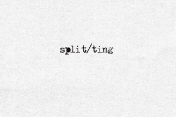 split/ting 