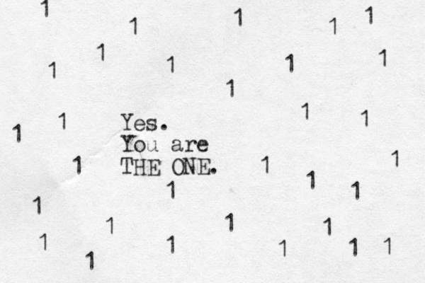 Yes. You are THE ONE. 1 1 1 1 1 1 1 1 1 1 1 1 1 1 1 1 1 1 1 1 1 1 1 1 1 1 1 1 1 1 1 