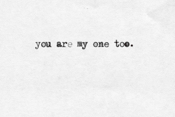 you are my one too. 