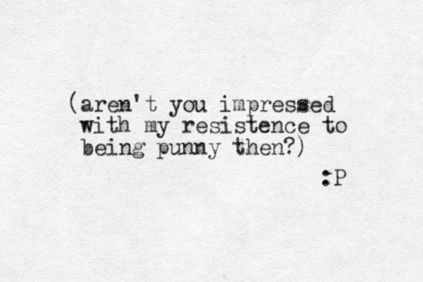 (aren't you impressed with my resistence to being punny the n?) :P 