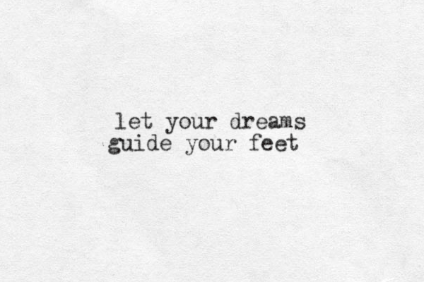 let your dreams guide your feet 
