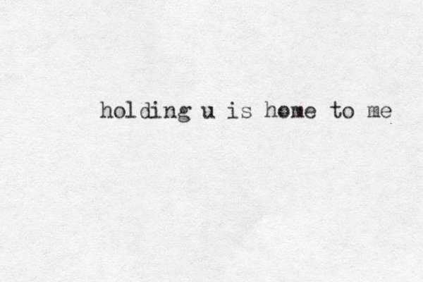 holding u is home to me 