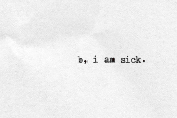 b, i am sick.