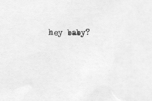 hey baby?
