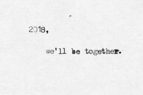 2018, we'll be together. 
