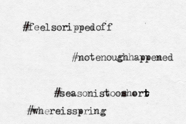 #feelsorippedoff #notenoughhappened #seasonistooshorr t t t #whereisspring 