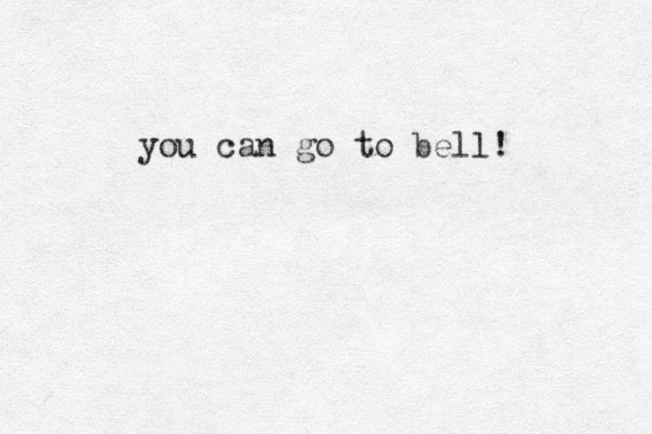 you can go to bell! 