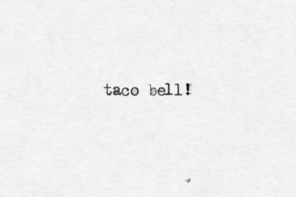 taco bell!