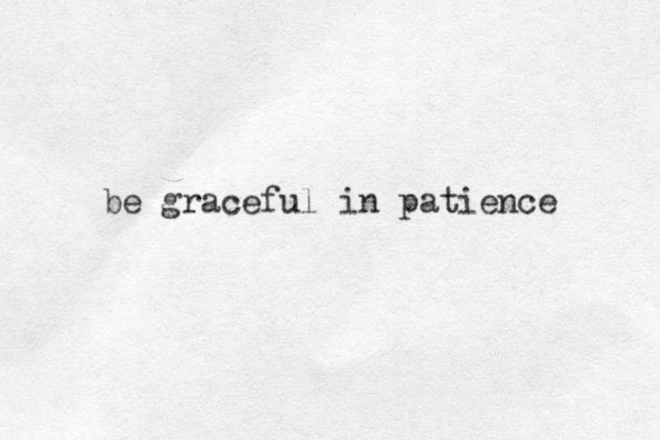 be graceful in patience 