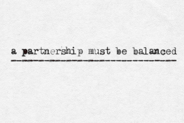 a partnership must be balanced ------------------------------ 