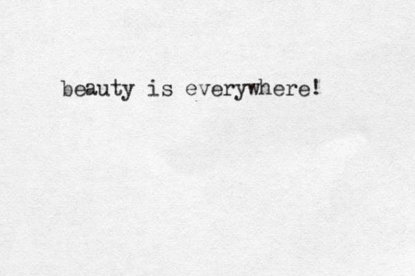 beauty is everywhere! 