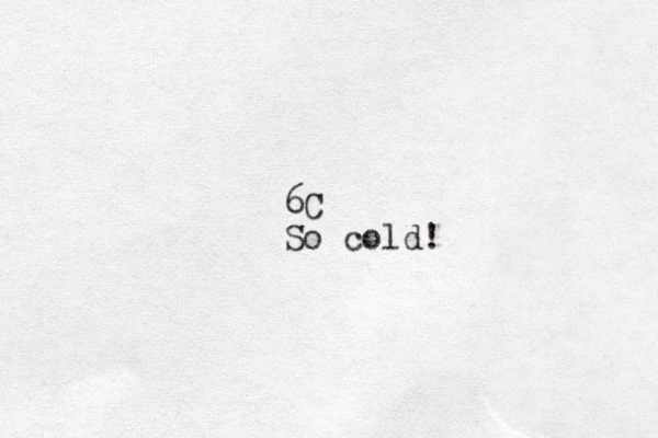 6 C So cold!
