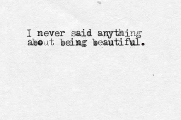 I never said anything about being beautiful. 
