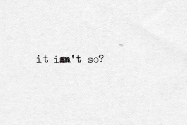 it isn't so?