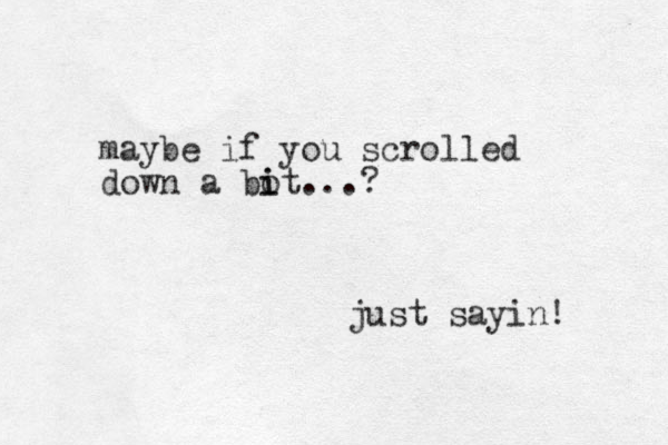 maybe if you scrolled down a bo i it...? just sayin! 