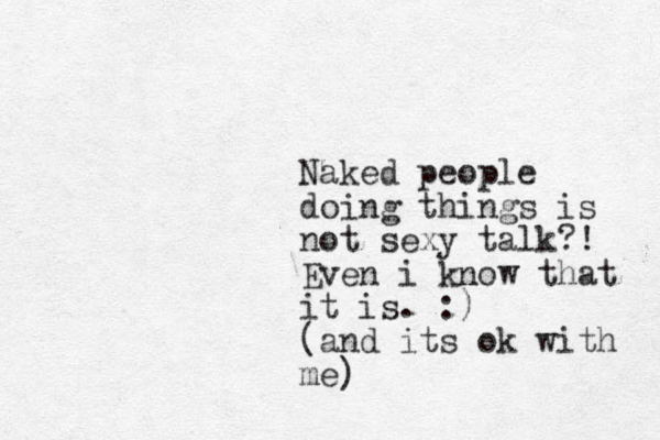 Naked people doing things is not sexy talk?! Even i know that it is. :) (and its ok with me)