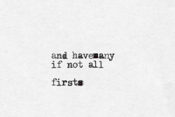 and have a m ny if not all firsts