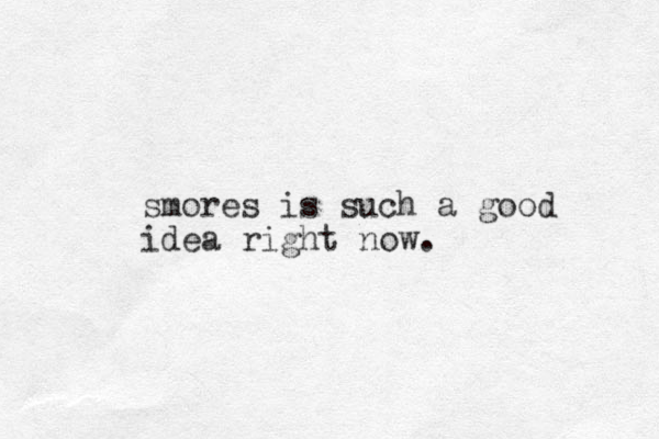 smores is such a good idea right now.
