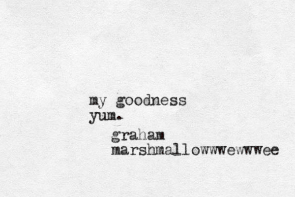 my good ess n yum. graham marshmallowwwewwwee 