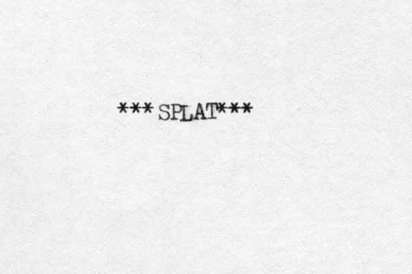 *SPLAT*** **