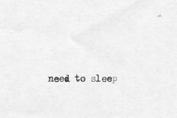 need to sleep