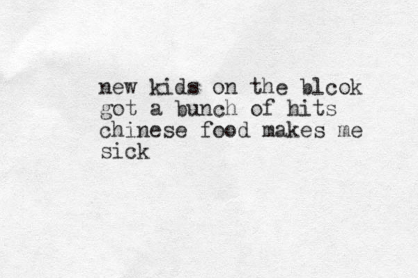 new kids on the blcok got a bunch of hits chinese food makes me sick
