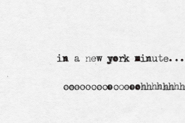 in a new york minute.... oooooooooooooohhhhhhhh 