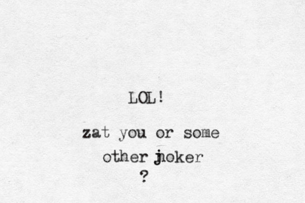 LOL! zat you or some other noker j j ?
