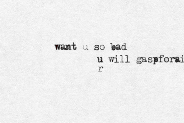 want u so bad u will gaspforair r