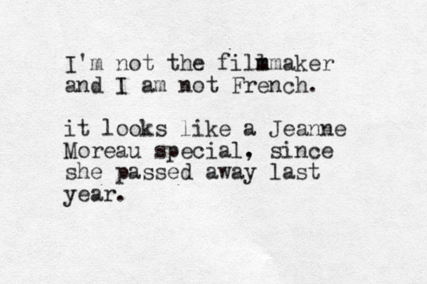 I'm not the fill m m mmaker and I am not French. it looks like a Jeanne Moreau special. , since she passed away last year.