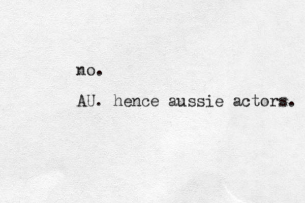 no. AU. hence aussie actors. 