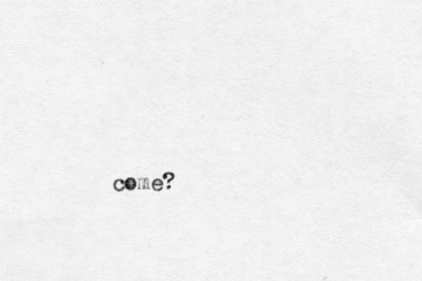 come?