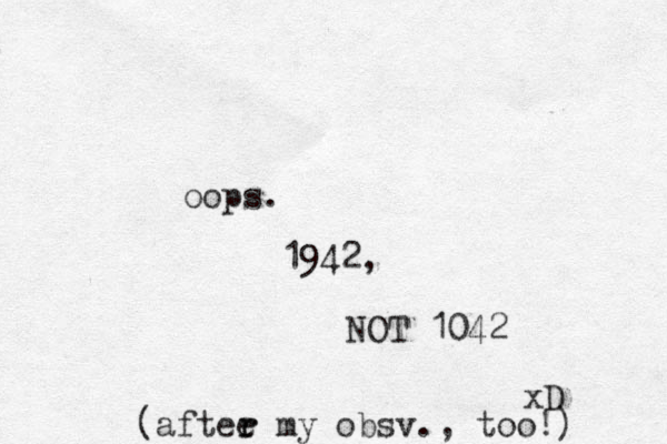 oops. 1942, NOT 1042 xD (aftee my r r obsv., too!)
